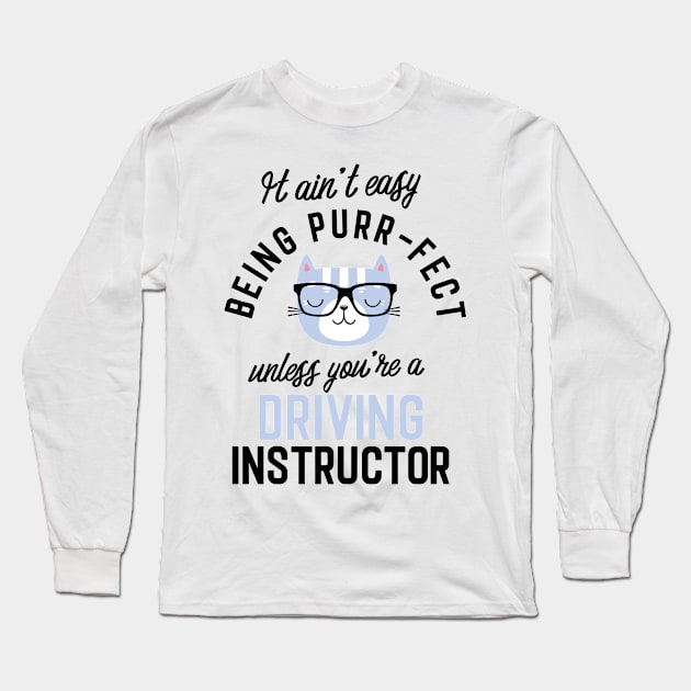 Driving Instructor Cat Gifts for Cat Lovers - It ain't easy being Purr Fect Long Sleeve T-Shirt by BetterManufaktur